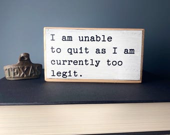 Funny Office Desk Wood Sign – Too Legit to Quit, Cubicle Decor