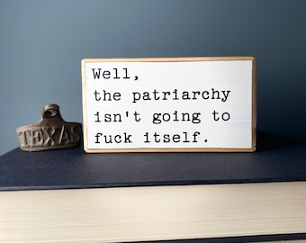 Funny Wood Sign, Snarky Farmhouse Decor, Patriarchy Gift