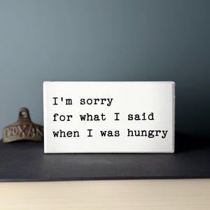 Funny Kitchen Wood Sign - Sorry for What I Said When Hungry