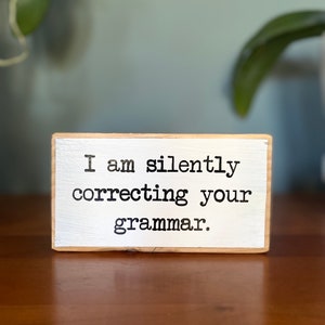 I am silently correcting your grammar-office desk wood sign-wooden shelf sitter-cubicle quotes-gifts with quotes-funny presents with sayings