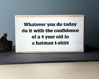 Funny Wood Sign, Bat man Confidence Quote, Rustic Desk Decor
