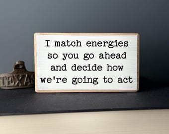 Funny Office Wood Sign - I Match Energies Desk Decor
