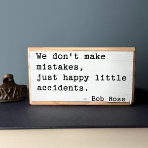 We Don&#39;t Make Mistakes, Just Happy Little Accidents by Bob Ross- Handcrafted Wooden Sign with Inspiring Bob Ross Quote - wooden shelf sitter