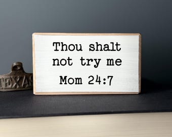 Funny Mom Wood Sign - Thou Shalt Not Try Me, Rustic Shelf Sitter