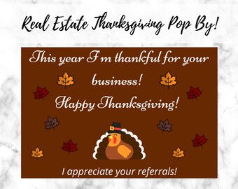 May include: A brown card with a Thanksgiving turkey illustration and the text "Real Estate Thanksgiving Pop By! This year I'm thankful for your business! Happy Thanksgiving! I appreciate your referrals!"