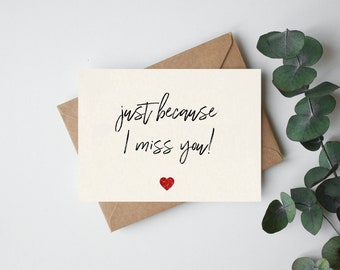 Just because I miss you card/ girlfriend/ boyfriend/ fiancé/ husband/ wife/ friend/ family/ cute card