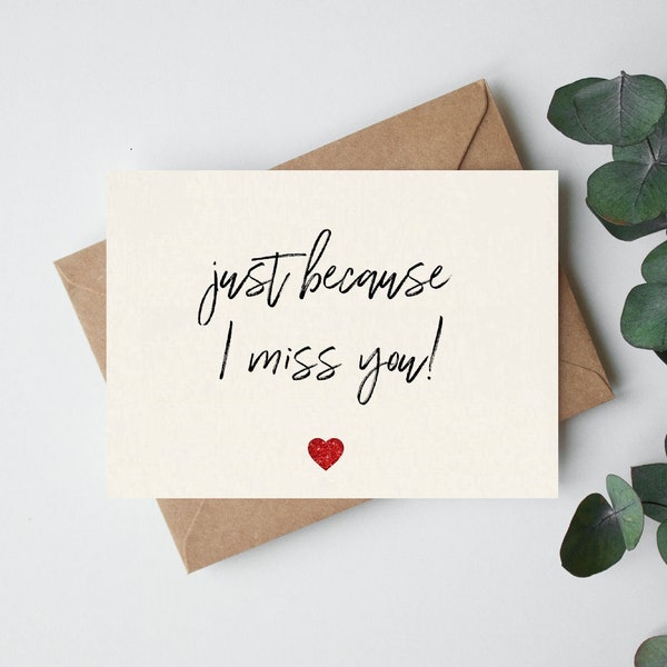 Just because I miss you card/ girlfriend/ boyfriend/ fiancé/ husband/ wife/ friend/ family/ cute card