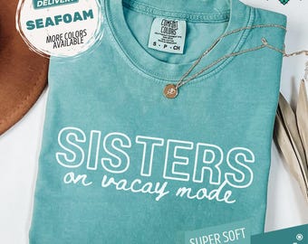 Sisters On Vacay Mode Comfort Colors Shirt, Sister Trip Summer Vacation Tee, Womens Beach Travel Tops, Sister Matching Family Reunion Shirts