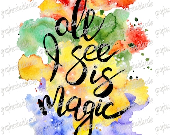 All I see is Magic- Waterslide Decal - Clear - READY to USE - Water Slide- 12509