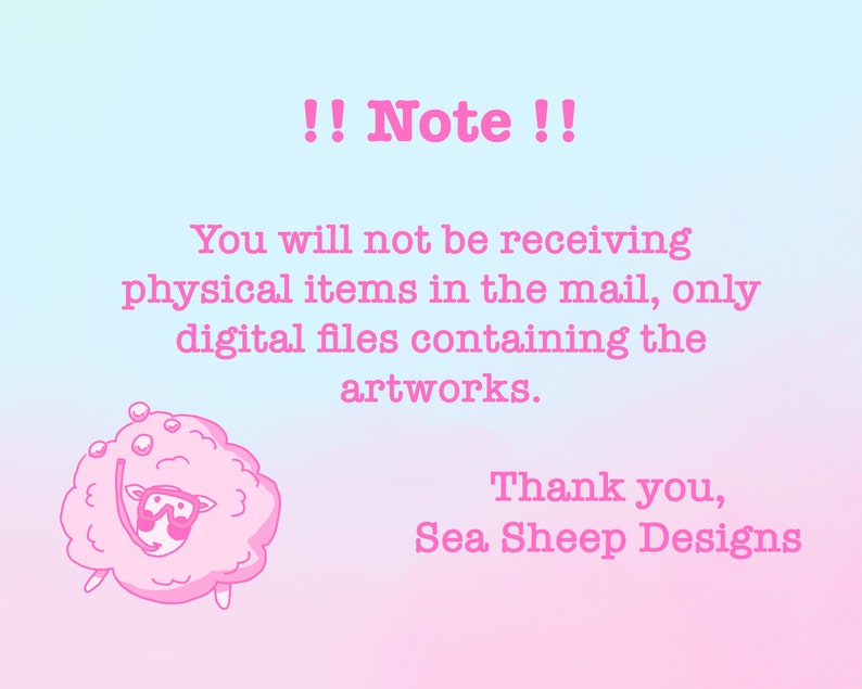May include: A digital art announcement with a pink and blue gradient background. The text reads "!! Note !!" and explains that only digital files will be received. A cartoon sheep wearing a snorkel is also featured. The text "Thank you, Sea Sheep Designs" is at the bottom.