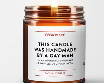 This Candle Was Handmade By A Gay Man, Not A Multinational Corporation with a Rainbow Logo 30 Days Out The Year - Handmade in Brooklyn, NY