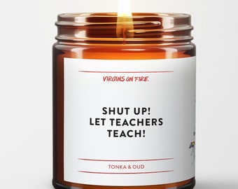 Shut up! Let Teachers Teach! Handmade 100% Soy Wax Candle Virgins On Fire Candle Co. in Brooklyn, NY - Gift for Teachers - Gay Owned LGBTQ+