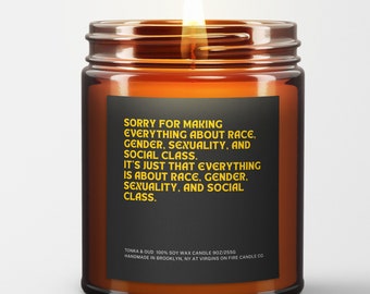 SORRY For Making Everything About Race, Gender, Sexuality, and Social Class....Soy Wax Candle -  Gay Owned LGBTQ+ Business Brooklyn, NY