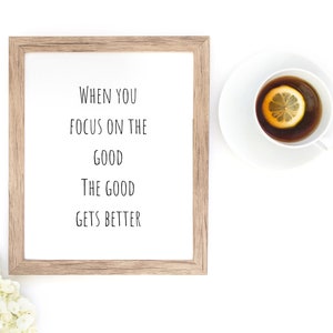When you focus on the good the good gets better print, Rae Dunn Print, Wall Art, Inspirational Printable, Motivational Print