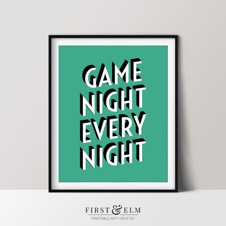 May include: A teal green printable wall art print with the text "GAME NIGHT EVERY NIGHT" in black and white 3D lettering.