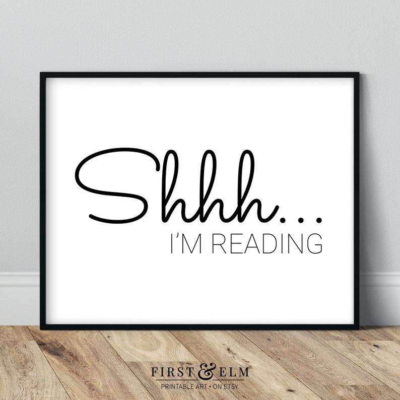 May include: Black and white printable wall art with the text "Shhh... I'm reading".