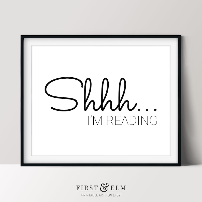 May include: Black and white printable wall art with the text "Shhh... I'm reading".