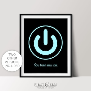 May include: A black and white printable art print with a blue power button symbol and the text "You turn me on."
