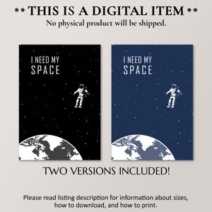 May include: Two printable digital art prints featuring an astronaut floating in space above the Earth. The text "I need my space" is written in white on a black background and a dark blue background.