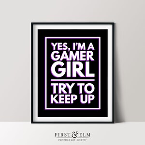 Yes I’m a Gamer Girl, Try to Keep Up, Gaming Room Decor, Printable Gifts for Her