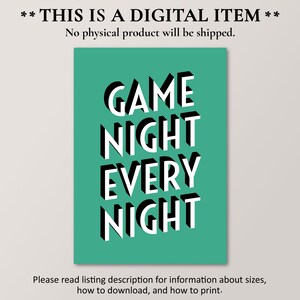 May include: A teal green printable poster with the text "GAME NIGHT EVERY NIGHT" in black and white 3D lettering.