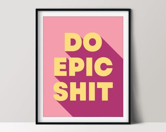 Do Epic Shit, Inspirational Poster, Daily Affirmation, Printable Download