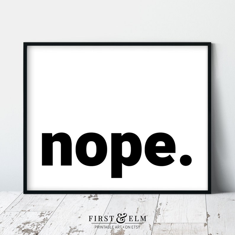 May include: Black and white printable wall art with the word "nope" in bold, sans-serif font.