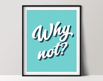 Why Not? Motivational Print, Home Office Décor, Positivity Poster, Printable Wall Art