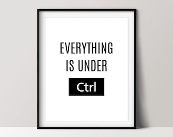 Everything is Under CTRL, Funny Computer Nerd Poster, Home Office Decor, Downloadable Print