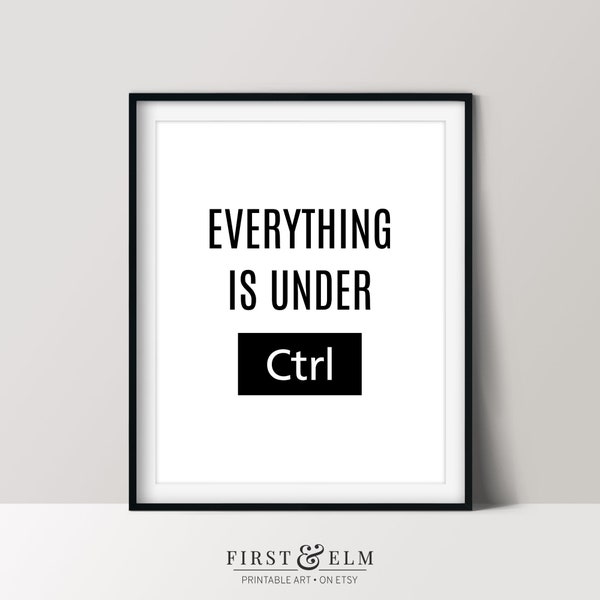Everything is Under CTRL, Funny Computer Nerd Poster, Home Office Decor, Downloadable Print
