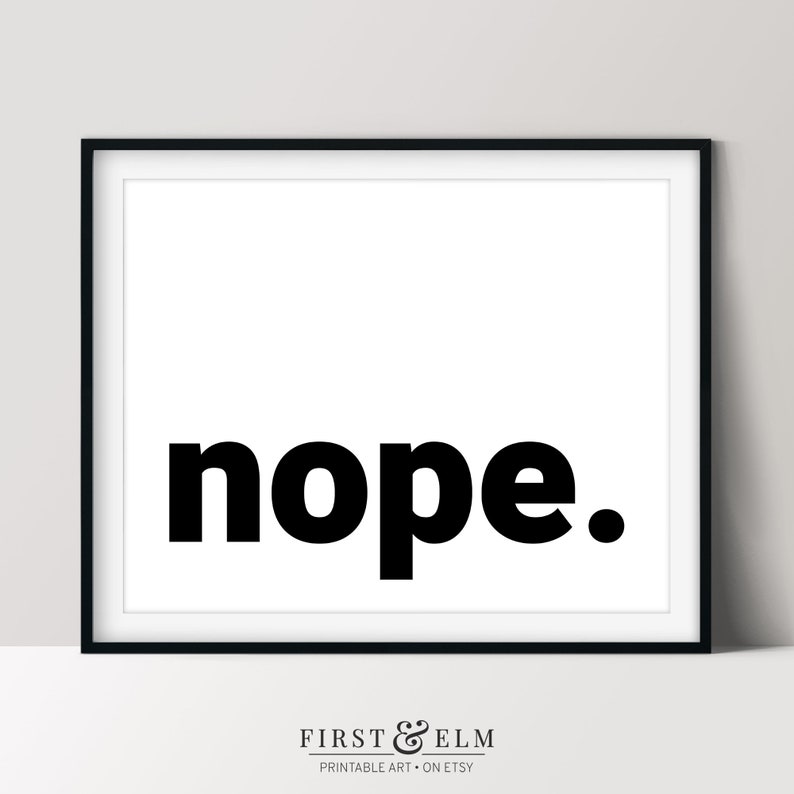 May include: Black and white printable art print with the word "nope" in bold, black font.