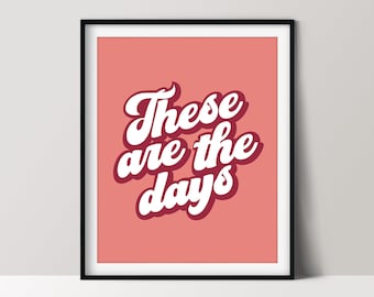 These Are the Days, Colorful Home Décor, Positive Quote Poster, Printable Wall Art