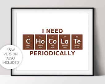 I Need Chocolate Periodically, Science Geek Gift, Chemistry Jokes, Printable Home Decor