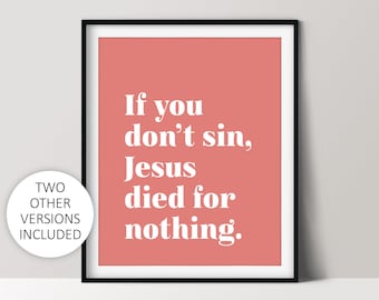 If You Don’t Sin Jesus Died For Nothing, Snarky Home Décor, Printable Wall Art