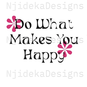 Do what makes you happy