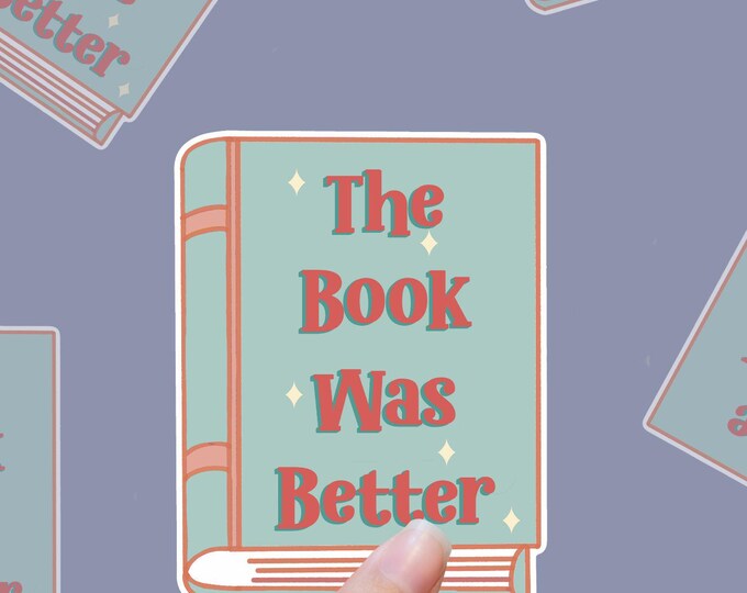 The BOOK WAS BETTER Cute vinyl bookish sticker