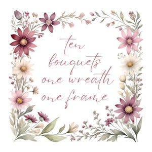 May include: A floral frame with pink and white flowers and green leaves. The text inside the frame reads "ten bouquets one wreath one frame".