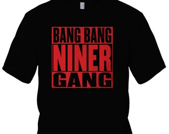 Bang Bang Niner Gang T-Shirt (New) San Francisco 49ers Edition