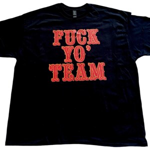 F*ck Yo' Team T-Shirt (New) San Francisco Edition