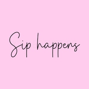 Sip happens SVG digital download