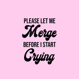 Please let me merge before I start crying svg cut file digital download merge driving svg png print cut cricut file silhouette svg