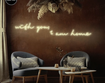 with you I am home - love quote LED Neon Sign | aesthetic affirmation sign decor Custom Wall Art Decor Sign