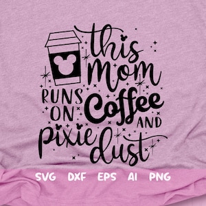 Esta mamá corre en Coffee and Pixie Dust Svg, Coffee Svg, Mouse Snacks Svg, Mouse Cup Svg, Main Street Svg, Dxf, Png
