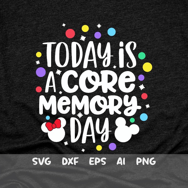 Today is a Core Memory Day Svg, Family Trip Svg, Magical Vacation Svg, Best Day Ever svg, Mainstreet Svg, Mouse ears Svg, Dxf, Png