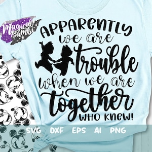 Apperantly We Are Trouble Together Svg, Friends Quote Svg, Friend Shirt Svg, Best Friends Svg, Mouse Ears Svg, Dxf, Png