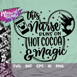This Nurse Runs on Hot Cocoa and Magic Svg, Mouse Ears Svg, Bow Mouse Svg, Magic Castle Svg, Main Street Svg, Pixie Dust Svg, Dxf, Png