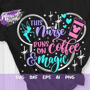 May include: A white Mickey Mouse ear silhouette with the text "This Nurse Runs On Coffee & Magic" in pink, purple, and blue. A Tinkerbell silhouette is inside the left ear, and a pink coffee cup with a Mickey Mouse head is in the right ear.