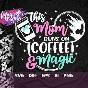 May include: White text on a black t-shirt reads "This Mom Runs on Coffee & Magic". The text is inside a white Mickey Mouse ear silhouette with a coffee cup and a white silhouette of Cinderella's castle.