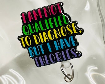 I’m Not Qualified to Diagnose But I Have Theories Badge Reel, Retractable Swivel Alligator Clip, Funny Badge Reel, Nurse Badge Reel