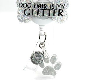 Dog Hair is My Glitter Badge Reel: Paw Print Charm, Retractable Swivel Alligator Clip, 2”, Vet Tech, Pharmacy, Nurse, Healthcare, Teacher